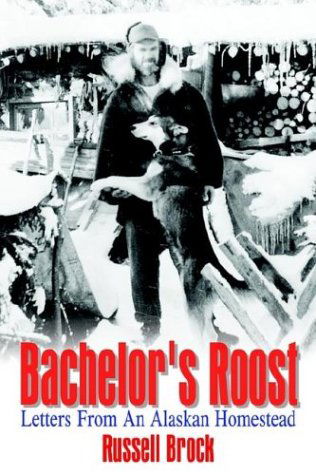 Cover for James Brock · Bachelor's Roost: Letters from an Alaskan Homestead (Paperback Book) (2003)