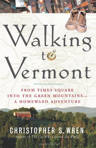 Cover for Christopher S. Wren · Walking to Vermont: from Times Square into the Green Mountains -- a Homeward Adventure (Taschenbuch) (2006)