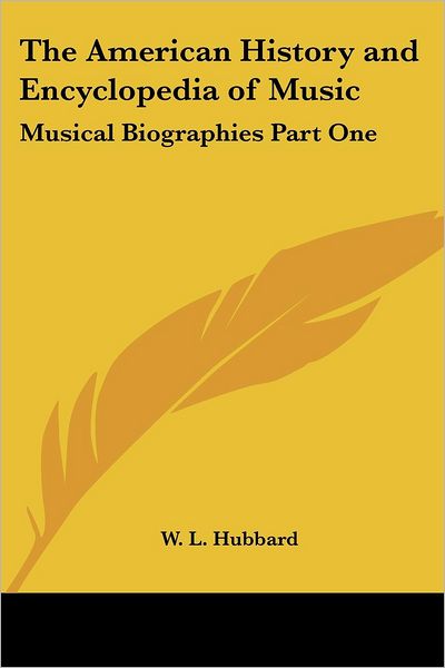 Cover for W L Hubbard · The American History and Encyclopedia of Music: Musical Biographies Part One (Paperback Book) (2005)