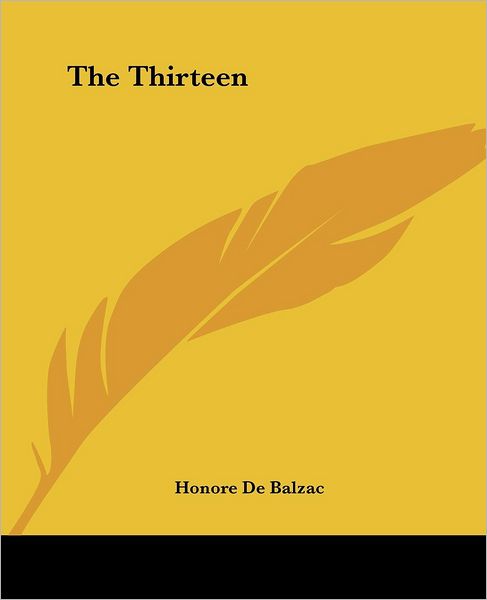 The Thirteen - Honorã© De Balzac - Kirjat - Kessinger Publishing, LLC - 9781419185120 - torstai 17. kesäkuuta 2004