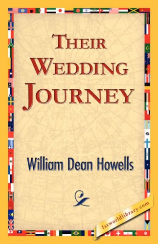 Their Wedding Journey - William Dean Howells - Books - 1st World Library - Literary Society - 9781421825120 - November 2, 2006