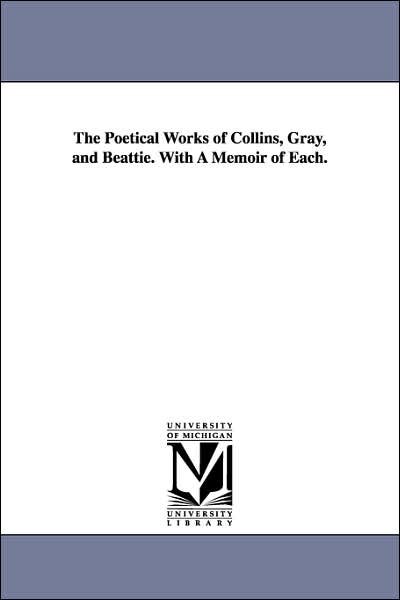 Cover for William Collins · The Poetical Works of Collins, Gray, and Beattie: with a Memoir of Each (Paperback Book) (2006)