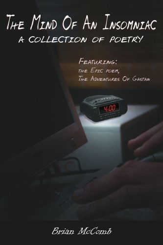 The Mind of an Insomniac: a Collection of Poetry Featuring the Epic Poem, the Adventures of Gastan. - Brian Mccomb - Bücher - AuthorHouse - 9781425926120 - 21. April 2006