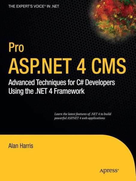 Pro ASP.NET 4 CMS: Advanced Techniques for C# Developers Using the .NET 4 Framework - Alan Harris - Books - Springer-Verlag Berlin and Heidelberg Gm - 9781430227120 - June 22, 2010