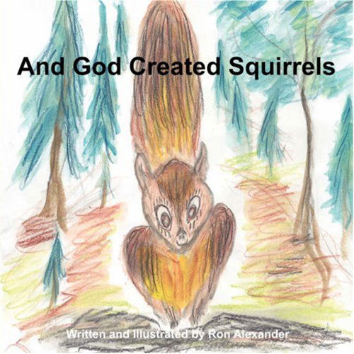 Cover for Ron Alexander · And God Created Squirrels (Taschenbuch) (2007)