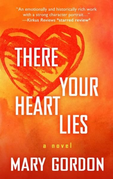 Cover for Mary Gordon · There Your Heart Lies (Bok) (2017)