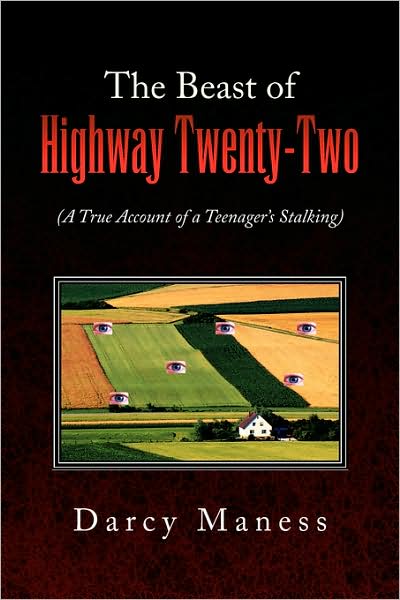 The Beast of Highway Twenty-two: (A True Account of a Teenager's Stalking) - Darcy Maness - Books - Xlibris - 9781436337120 - July 17, 2008