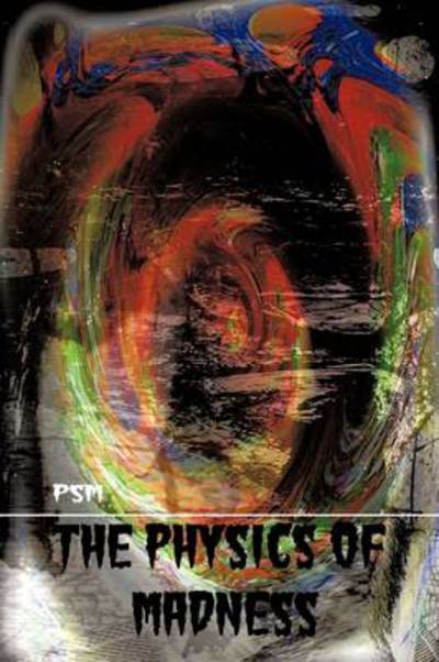 Cover for Psm · The Physics of Madness (Paperback Book) (2009)