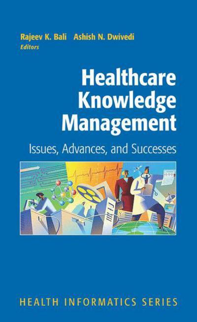 Cover for Rajeev K Bali · Healthcare Knowledge Management: Issues, Advances and Successes - Health Informatics (Paperback Book) [Softcover reprint of hardcover 1st ed. 2007 edition] (2010)