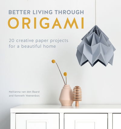 Better Living Through Origami: 20 Creative Paper Projects for a Beautiful Home - Kenneth Veenenbos - Livros - David & Charles - 9781446307120 - 17 de setembro de 2018
