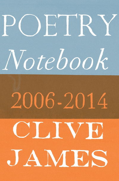 Cover for Clive James · Poetry Notebook: 2006-2014 (Paperback Book) [Main Market Ed. edition] (2016)