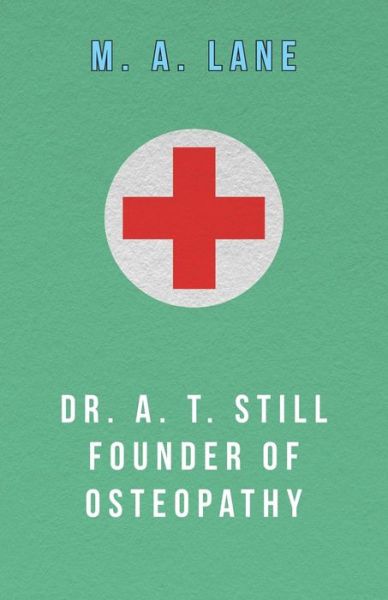 Cover for M a Lane · Dr. A. T. Still Founder of Osteopathy (Paperback Book) (2012)