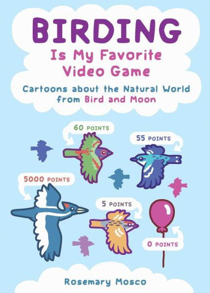 Birding Is My Favorite Video Game: Cartoons about the Natural World from Bird and Moon - Rosemary Mosco - Książki - Andrews McMeel Publishing - 9781449489120 - 17 kwietnia 2018