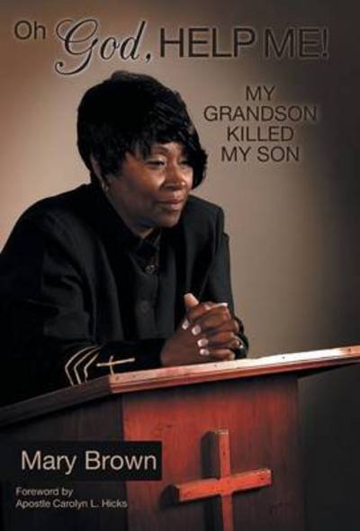 Cover for Mary Brown · Oh God, Help Me! My Grandson Killed My Son (Gebundenes Buch) (2013)