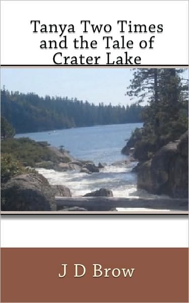 Cover for J D Brow · Tanya Two Times and the Tale of Crater Lake (Paperback Book) (2010)