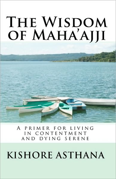 Cover for Kishore Asthana · The Wisdom of Maha'ajji: a Primer for Living in Contentment and Dying Serene (Paperback Book) (2010)