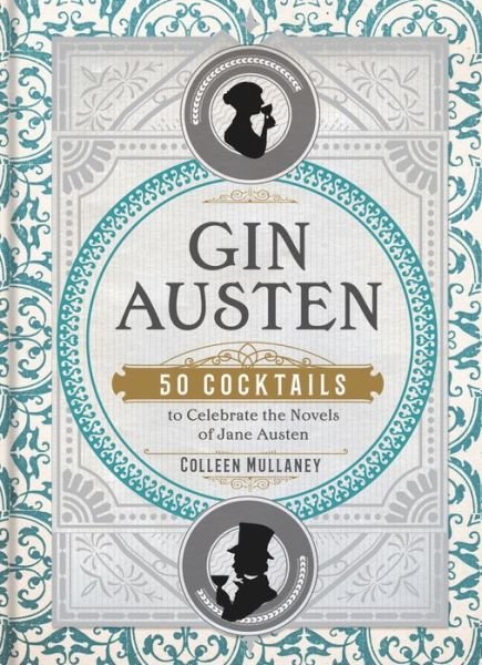 Cover for Colleen Mullaney · Gin Austen: 50 Cocktails to Celebrate the Novels of Jane Austen (Gebundenes Buch) (2019)