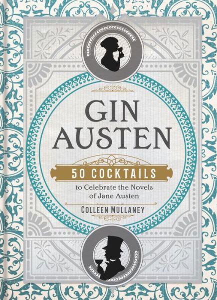 Cover for Colleen Mullaney · Gin Austen: 50 Cocktails to Celebrate the Novels of Jane Austen (Hardcover Book) (2019)