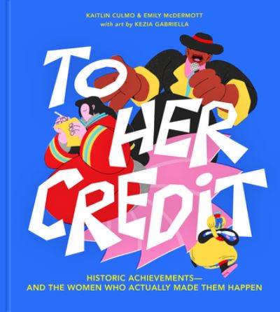 Cover for Kaitlin Culmo · To Her Credit: Historic Achievements-and the Women Who Actually Made Them Happen (Innbunden bok) (2023)