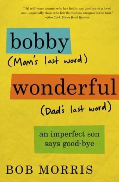 Cover for Bob Morris · Bobby Wonderful An Imperfect Son Says Good-bye (Paperback Book) (2016)