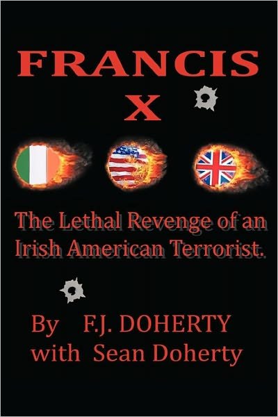 Cover for F J Doherty · Francis X: the Lethal Revenge of an Irish American Terrorist. (Paperback Book) (2011)