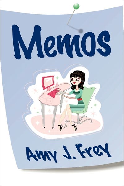 Memos - Amy J Frey - Books - Xlibris Corporation - 9781456814120 - November 30, 2010