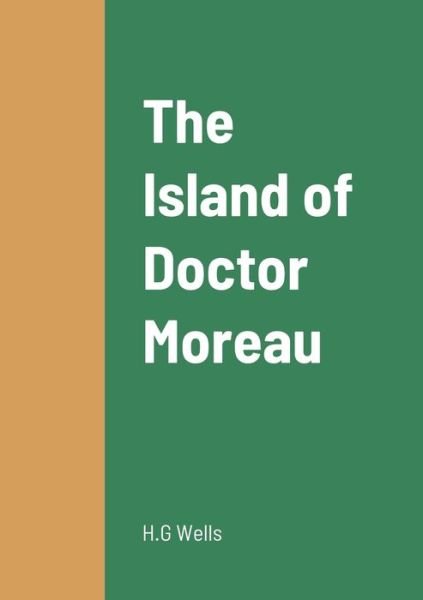 The Island of Doctor Moreau - H G Wells - Kirjat - Lulu.com - 9781458331120 - sunnuntai 20. maaliskuuta 2022