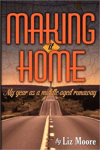 Cover for Liz Moore · Making It Home: My Year As a Middle-aged Runaway (Paperback Book) (2011)
