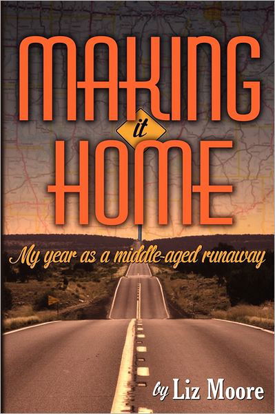 Cover for Liz Moore · Making It Home: My Year As a Middle-aged Runaway (Pocketbok) (2011)