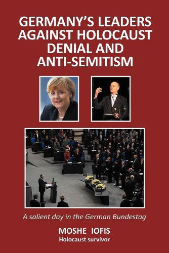 Cover for Moshe Iofis · Germany's Leaders Against Holocaust Denial and Anti-semitism: a Salient Day in the German Bundestag (Paperback Book) (2011)