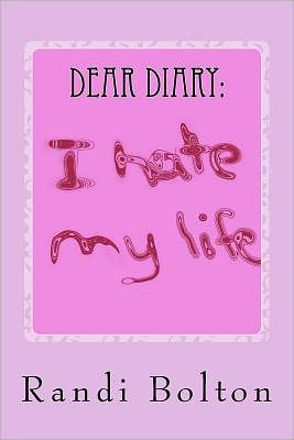 Cover for Randi Bolton · Dear Diary: I Hate My Life (Paperback Book) (2011)