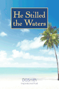 He Stilled the Waters - Dg Smith - Bücher - Createspace - 9781468103120 - 1. Juni 2012