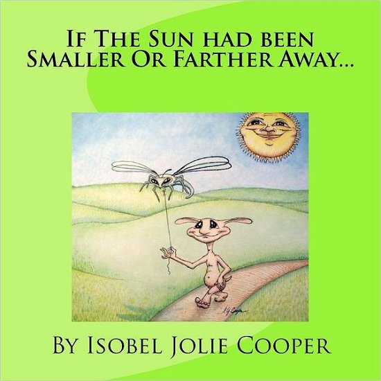 Cover for Ms Isobel Jolie Cooper · If the Sun Had Been Smaller or Farther Away... (Paperback Bog) (2012)