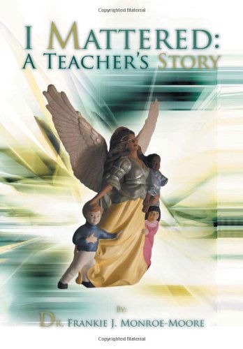 Cover for Frankie J. Monroe-moore · I Mattered a Teacher's Story (Hardcover Book) (2012)