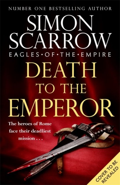 Cover for Simon Scarrow · Death to the Emperor: The thrilling new Eagles of the Empire novel - Macro and Cato return! - Eagles of the Empire (Hardcover Book) (2022)
