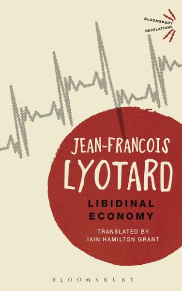 Libidinal Economy - Bloomsbury Revelations - Jean-Francois Lyotard - Bøker - Bloomsbury Publishing PLC - 9781474241120 - 22. oktober 2015