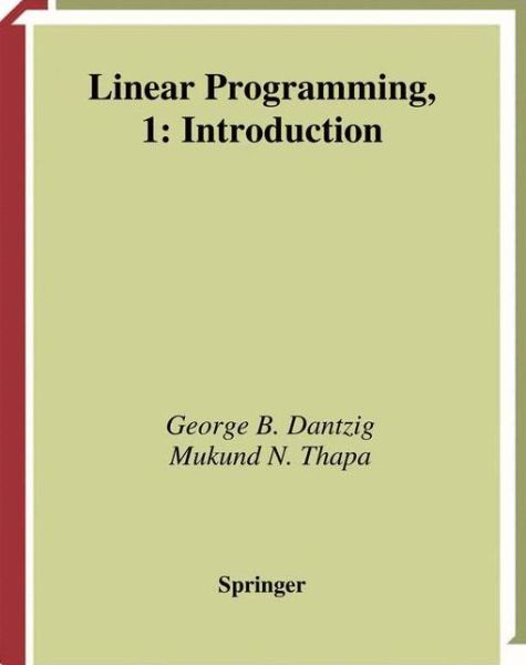 Cover for George B. Dantzig · Linear Programming 1: Introduction - Springer Series in Operations Research and Financial Engineering (Paperback Book) [Softcover reprint of the original 1st ed. 1997 edition] (2013)