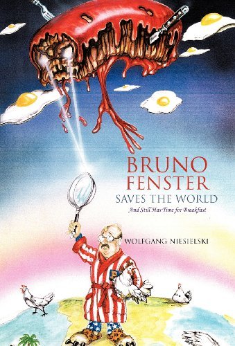 Cover for Wolfgang Niesielski · Bruno Fenster Saves the World: and Still Has Time for Breakfast (Inbunden Bok) (2012)