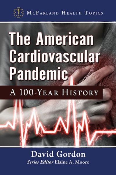 Cover for David Gordon · The American Cardiovascular Pandemic: A 100-Year History - McFarland Health Topics (Taschenbuch) (2022)