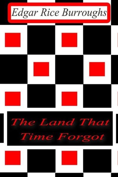 The Land That Time Forgot - Edgar Rice Burroughs - Livros - Createspace - 9781477646120 - 13 de junho de 2012