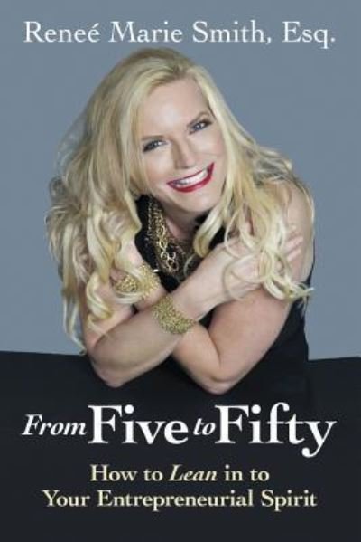From Five to Fifty - Esq Renee Marie Smith - Books - Lulu.com - 9781483490120 - August 31, 2018