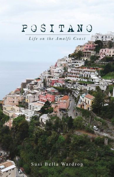 Cover for Susi Bella Wardrop · Positano Life on the Amalfi Coast (Paperback Book) (2013)