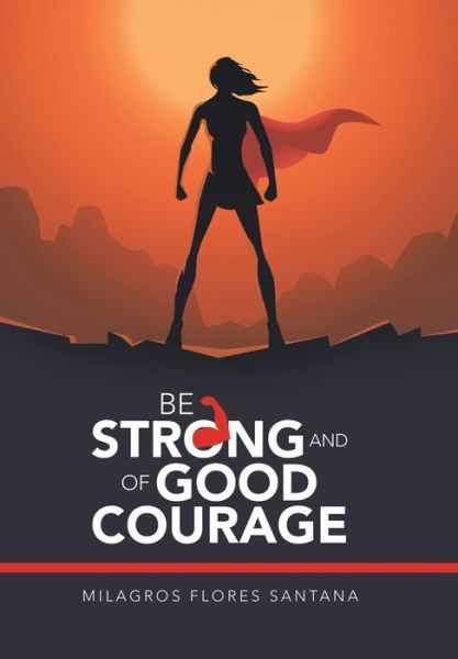 Cover for Milagros Flores Santana · Be Strong and of Good Courage (Gebundenes Buch) (2019)