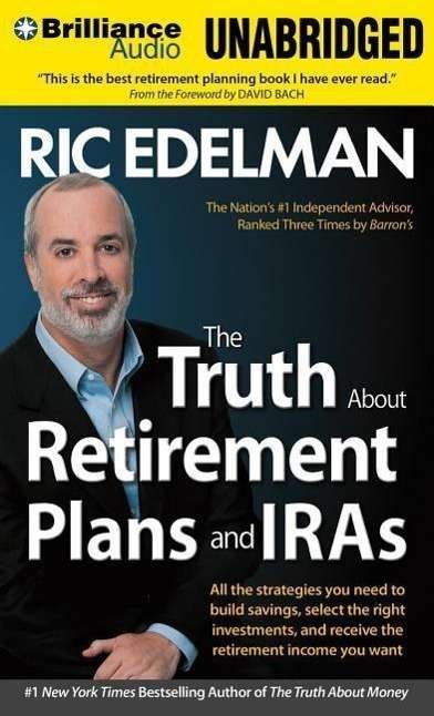 Cover for Ric Edelman · The Truth About Retirement Plans and Iras: All the Strategies You Need to Build Savings, Select the Right Investments, and Receive the Retirement Income Y (CD) (2014)