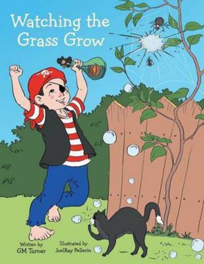 Cover for Gm Turner · Watching the Grass Grow: Backyard Adventures (Taschenbuch) (2014)