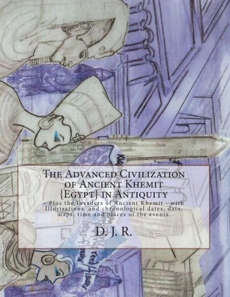 Cover for D J R · The Advanced Civilization of Ancient Khemit {egypt} in Antiquity (Paperback Book) (2013)