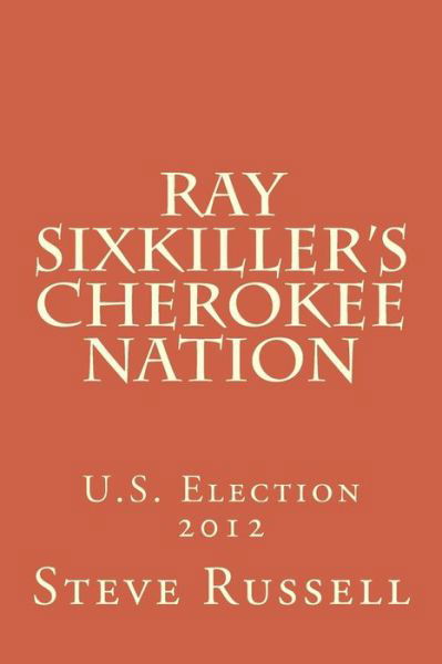 Cover for Steve Russell · Ray Sixkiller?s Cherokee Nation: U.s. Election 2012 (Paperback Bog) (2014)