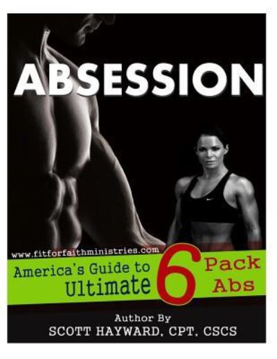 Cover for Mr Scott N Hayward · Absession: America's Guide to Ultimate 6 Pack Abs (Paperback Book) (2013)