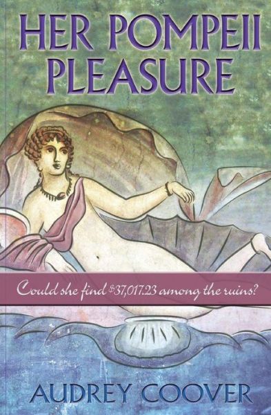 Cover for Audrey Coover · Her Pompeii Pleasure: Could She Find $37,017.23 Among the Ruins? (Paperback Book) (2014)