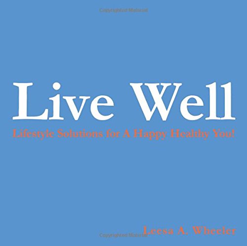 Cover for Leesa A. Wheeler · Live Well: Lifestyle Solutions for a Happy Healthy You! (Paperback Book) (2014)